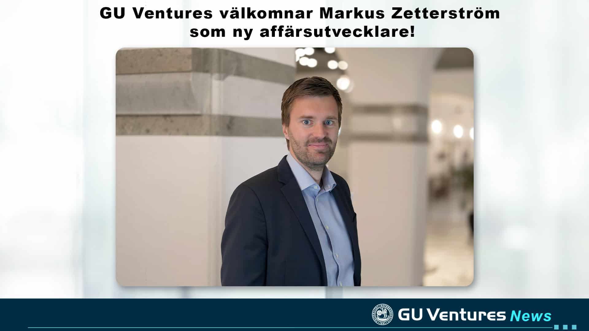 GU Ventures anställer Markus Zetterström som ny affärsutvecklare 1 GU Ventures anställer Markus Zetterström som ny affärsutvecklare