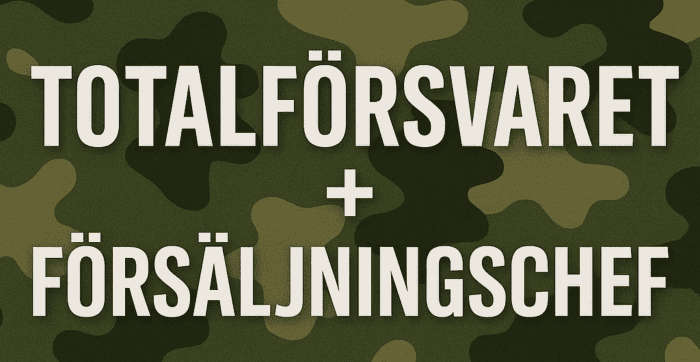 Totalförsvaret – varför varje försäljningschef behöver förstå Sveriges beredskap